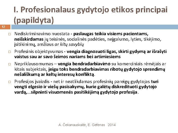 I. Profesionalaus gydytojo etikos principai (papildyta) 12 Nediskriminavimo nuostata - paslaugas teikia visiems pacientams,