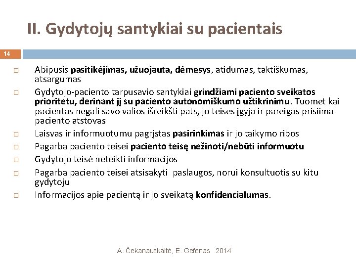 II. Gydytojų santykiai su pacientais 14 Abipusis pasitikėjimas, užuojauta, dėmesys, atidumas, taktiškumas, atsargumas Gydytojo-paciento II. Gydytojų santykiai su pacientais 14 Abipusis pasitikėjimas, užuojauta, dėmesys, atidumas, taktiškumas, atsargumas Gydytojo-paciento