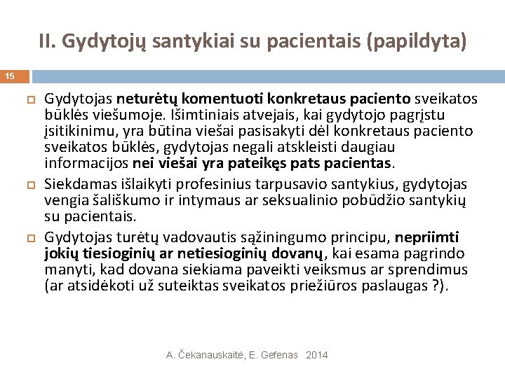 II. Gydytojų santykiai su pacientais (papildyta) 15 Gydytojas neturėtų komentuoti konkretaus paciento sveikatos būklės