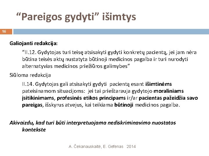 “Pareigos gydyti” išimtys 16 Galiojanti redakcija: “II. 12. Gydytojas turi teisę atsisakyti gydyti konkretų