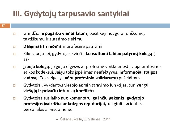 III. Gydytojų tarpusavio santykiai 17 Grindžiami pagarba vienas kitam, pasitikėjimu, geranoriškumu, taktiškumu ir sutarimo