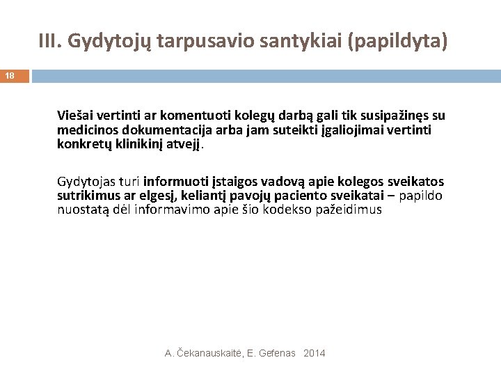 III. Gydytojų tarpusavio santykiai (papildyta) 18 Viešai vertinti ar komentuoti kolegų darbą gali tik