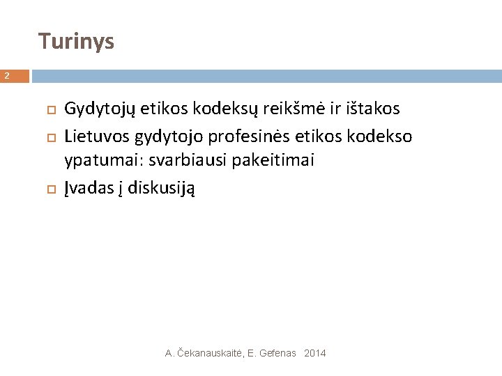 Turinys 2 Gydytojų etikos kodeksų reikšmė ir ištakos Lietuvos gydytojo profesinės etikos kodekso ypatumai: Turinys 2 Gydytojų etikos kodeksų reikšmė ir ištakos Lietuvos gydytojo profesinės etikos kodekso ypatumai:
