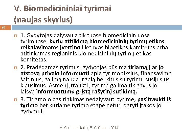 V. Biomedicininiai tyrimai (naujas skyrius) 20 1. Gydytojas dalyvauja tik tuose biomedicininiuose tyrimuose, kurių