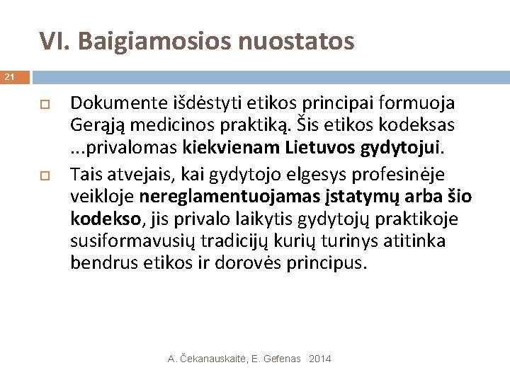 VI. Baigiamosios nuostatos 21 Dokumente išdėstyti etikos principai formuoja Gerąją medicinos praktiką. Šis etikos VI. Baigiamosios nuostatos 21 Dokumente išdėstyti etikos principai formuoja Gerąją medicinos praktiką. Šis etikos