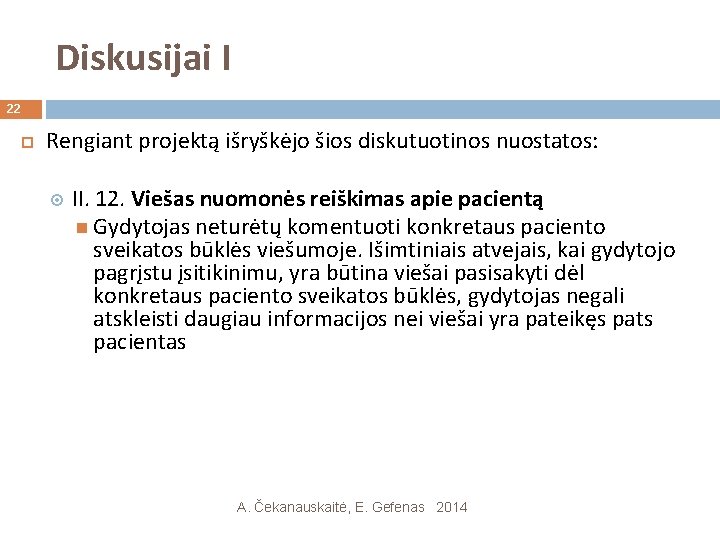 Diskusijai I 22 Rengiant projektą išryškėjo šios diskutuotinos nuostatos: II. 12. Viešas nuomonės reiškimas