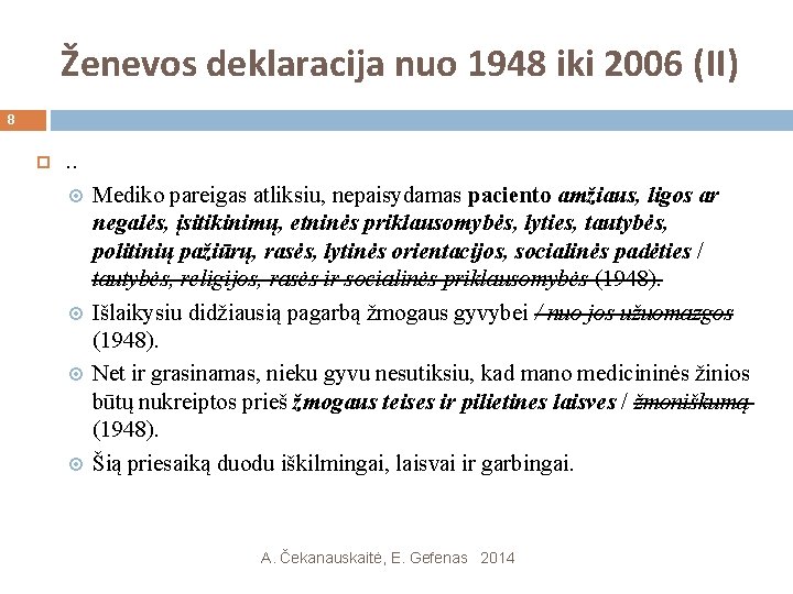 Ženevos deklaracija nuo 1948 iki 2006 (II) 8 . . Mediko pareigas atliksiu, nepaisydamas Ženevos deklaracija nuo 1948 iki 2006 (II) 8 . . Mediko pareigas atliksiu, nepaisydamas
