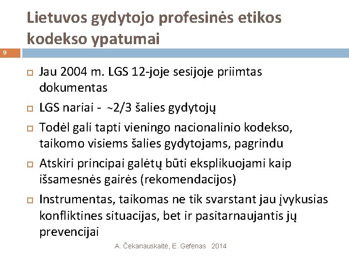 Lietuvos gydytojo profesinės etikos kodekso ypatumai 9 Jau 2004 m. LGS 12 -joje sesijoje Lietuvos gydytojo profesinės etikos kodekso ypatumai 9 Jau 2004 m. LGS 12 -joje sesijoje