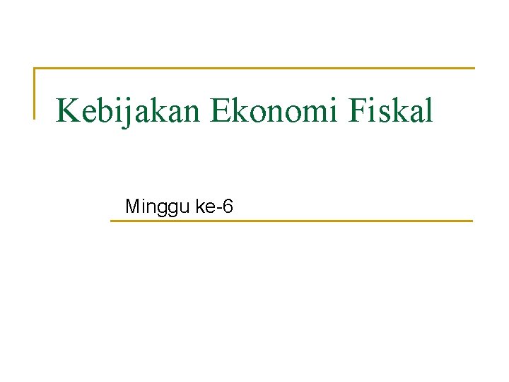 Kebijakan Ekonomi Fiskal Minggu ke-6 