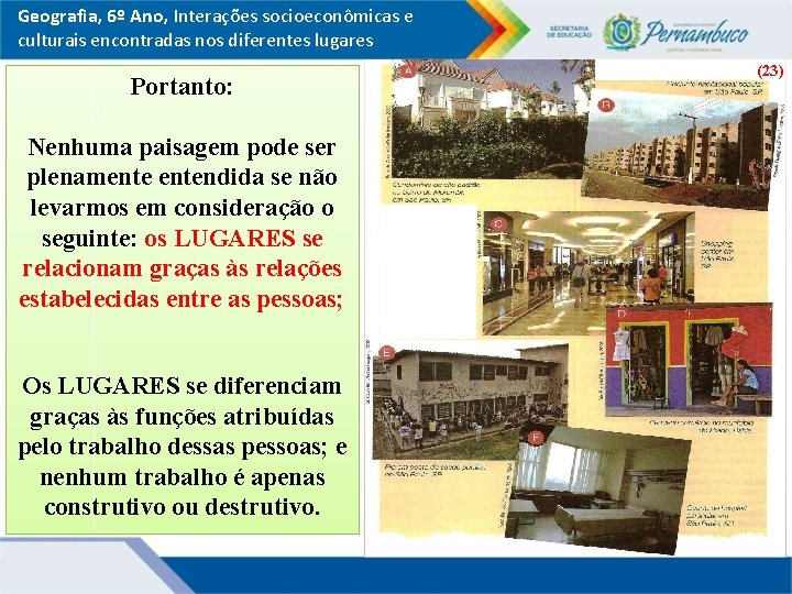 Geografia, 6º Ano, Interações socioeconômicas e culturais encontradas nos diferentes lugares Portanto: Nenhuma paisagem