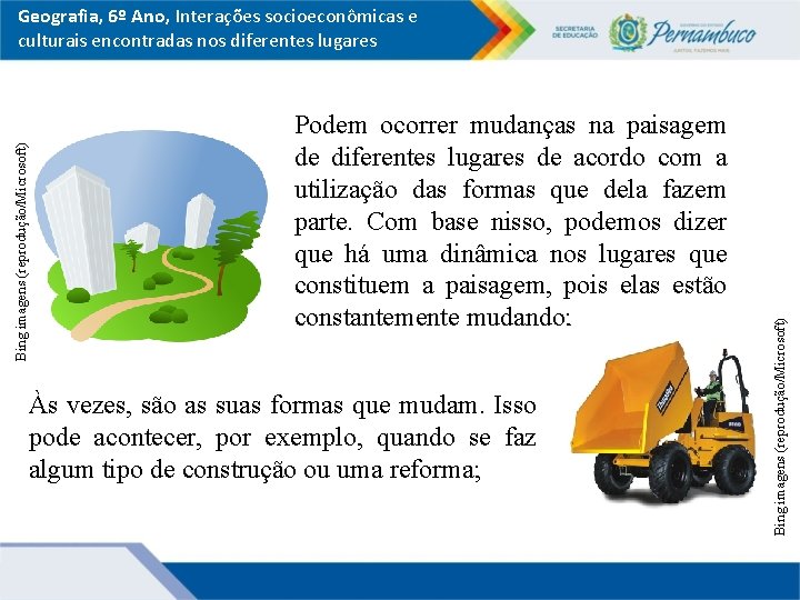 Podem ocorrer mudanças na paisagem de diferentes lugares de acordo com a utilização das