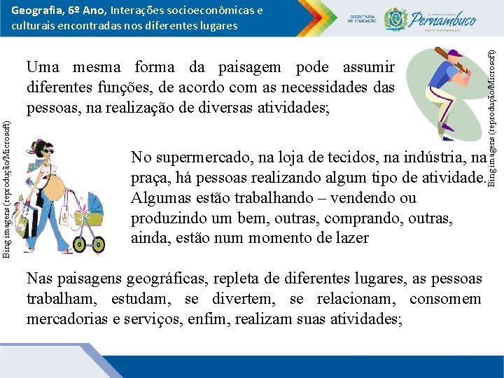 Bing imagens (reprodução/Microsoft) Uma mesma forma da paisagem pode assumir diferentes funções, de acordo