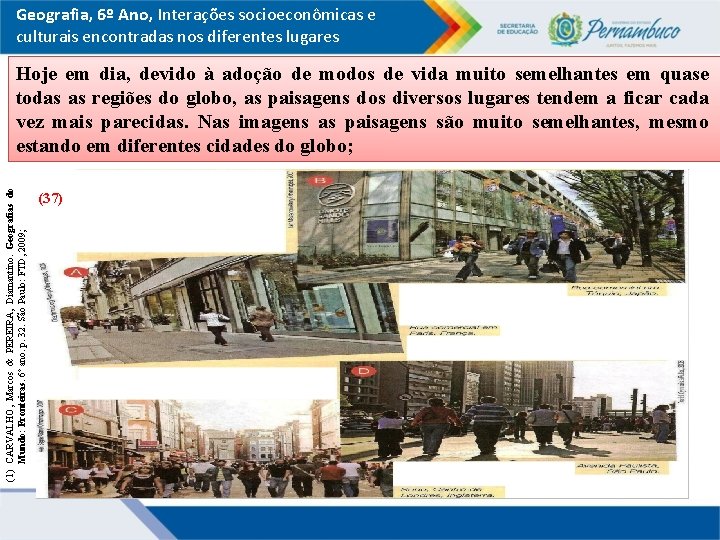 Geografia, 6º Ano, Interações socioeconômicas e culturais encontradas nos diferentes lugares (1) CARVALHO, Marcos