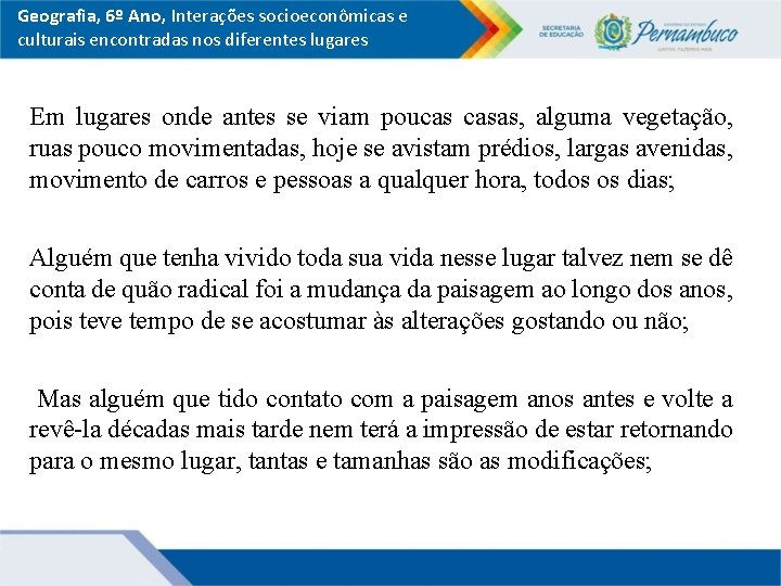 Geografia, 6º Ano, Interações socioeconômicas e culturais encontradas nos diferentes lugares Em lugares onde