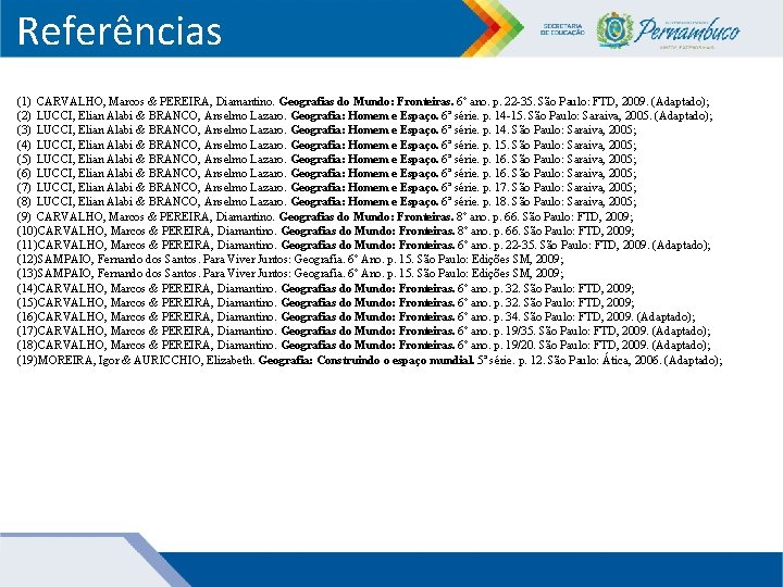 Referências (1) CARVALHO, Marcos & PEREIRA, Diamantino. Geografias do Mundo: Fronteiras. 6º ano. p.