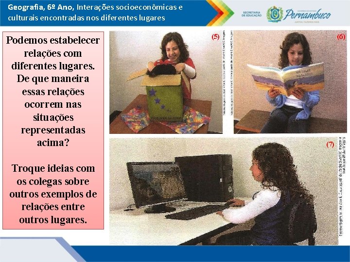 Geografia, 6º Ano, Interações socioeconômicas e culturais encontradas nos diferentes lugares Podemos estabelecer relações