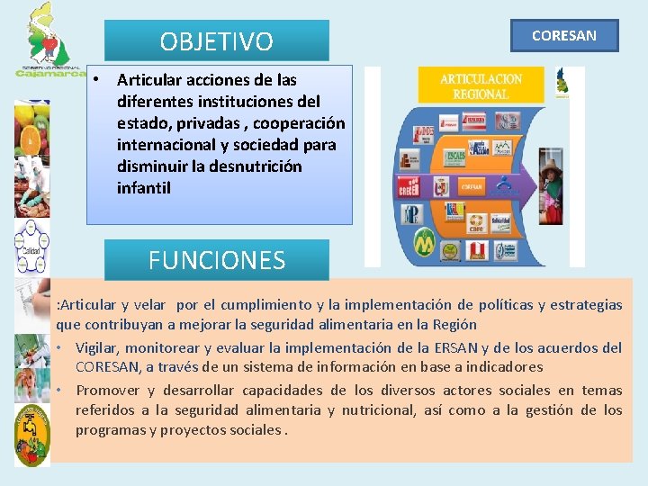 OBJETIVO CORESAN • Articular acciones de las diferentes instituciones del estado, privadas , cooperación