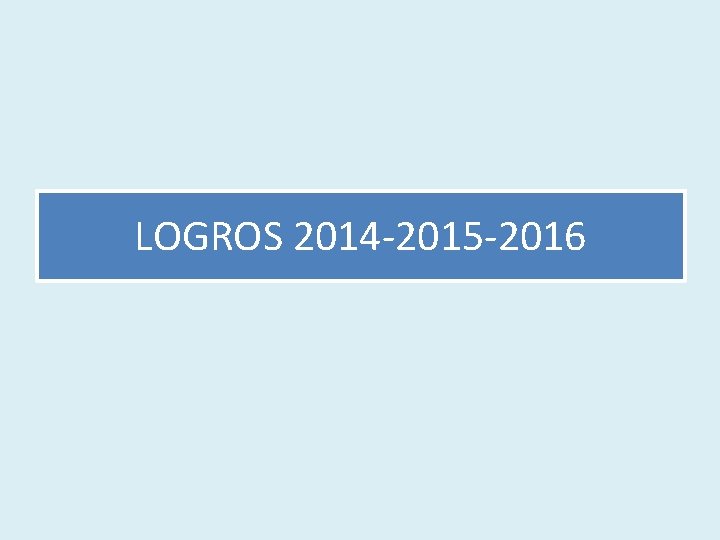LOGROS 2014 -2015 -2016 