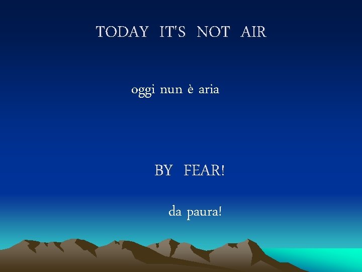 TODAY IT'S NOT AIR oggi nun è aria BY FEAR! da paura! 