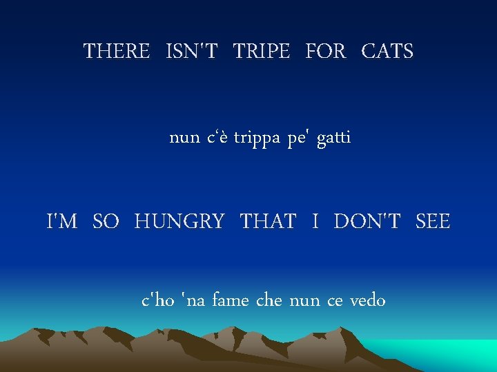 THERE ISN'T TRIPE FOR CATS nun c‘è trippa pe' gatti I'M SO HUNGRY THAT