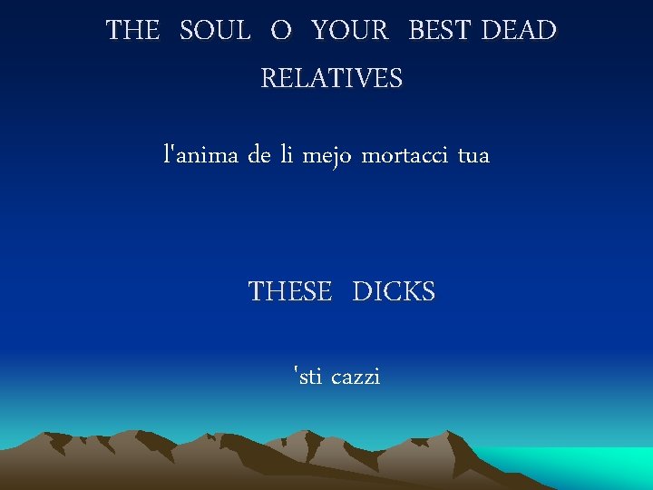 THE SOUL O YOUR BEST DEAD RELATIVES l'anima de li mejo mortacci tua THESE