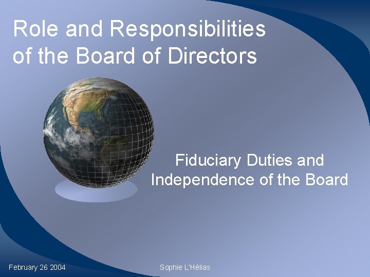 Role and Responsibilities of the Board of Directors Fiduciary Duties and Independence of the