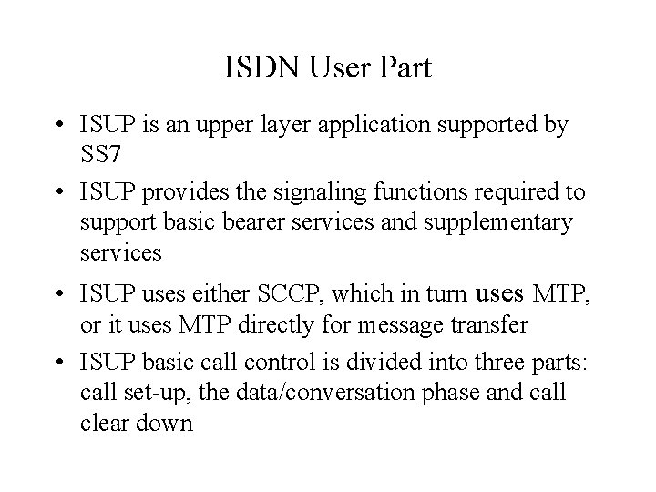 ISDN User Part • ISUP is an upper layer application supported by SS 7 ISDN User Part • ISUP is an upper layer application supported by SS 7