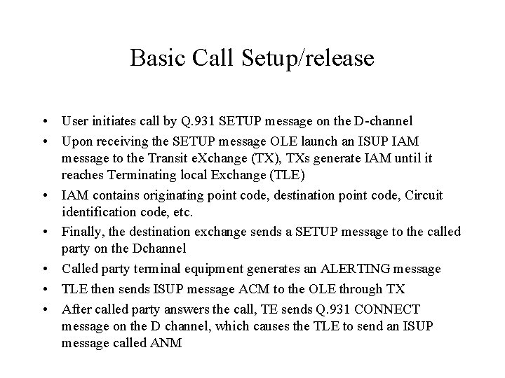 Basic Call Setup/release • User initiates call by Q. 931 SETUP message on the