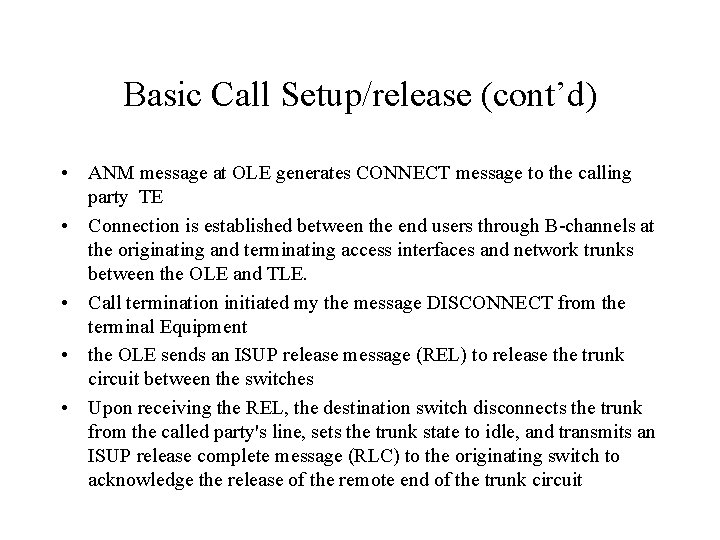 Basic Call Setup/release (cont’d) • ANM message at OLE generates CONNECT message to the