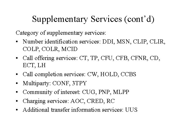 Supplementary Services (cont’d) Category of supplementary services: • Number identification services: DDI, MSN, CLIP, Supplementary Services (cont’d) Category of supplementary services: • Number identification services: DDI, MSN, CLIP,