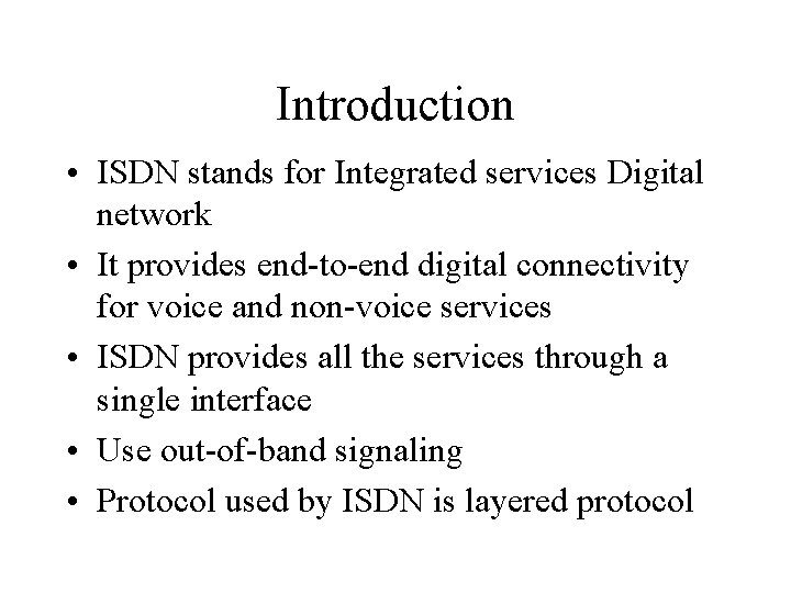 Introduction • ISDN stands for Integrated services Digital network • It provides end-to-end digital