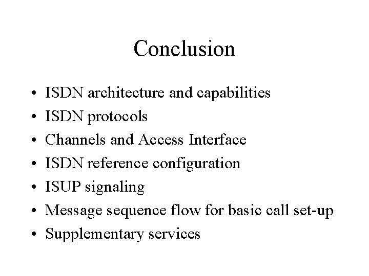 Conclusion • • ISDN architecture and capabilities ISDN protocols Channels and Access Interface ISDN