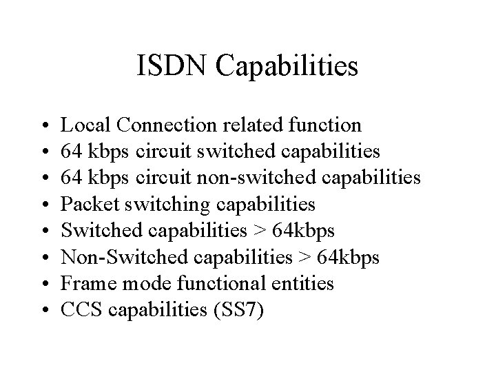 ISDN Capabilities • • Local Connection related function 64 kbps circuit switched capabilities 64