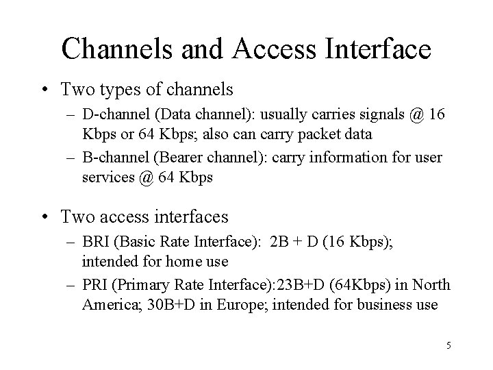 Channels and Access Interface • Two types of channels – D-channel (Data channel): usually