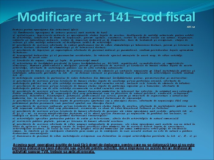 Modificare art. 141 –cod fiscal ART. 141 Scutiri pentru operaţiuni din interiorul ţării (1)