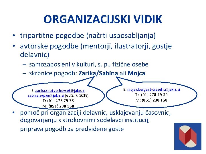 ORGANIZACIJSKI VIDIK • tripartitne pogodbe (načrti usposabljanja) • avtorske pogodbe (mentorji, ilustratorji, gostje delavnic)