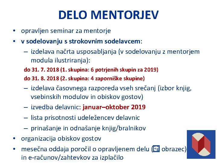 DELO MENTORJEV • opravljen seminar za mentorje • v sodelovanju s strokovnim sodelavcem: –