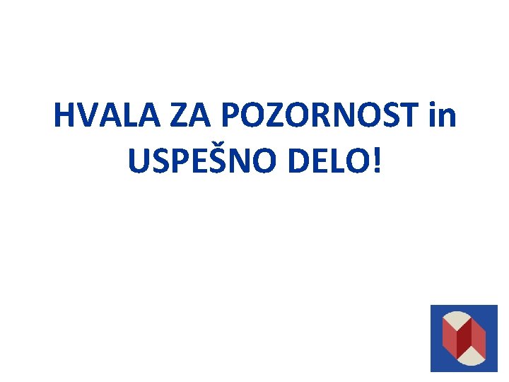 HVALA ZA POZORNOST in USPEŠNO DELO! 