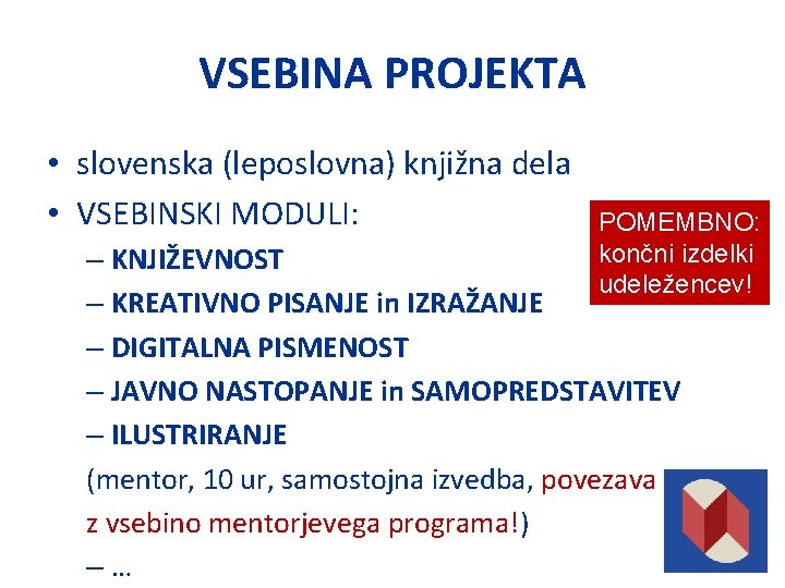 VSEBINA PROJEKTA • slovenska (leposlovna) knjižna dela • VSEBINSKI MODULI: POMEMBNO: končni izdelki udeležencev!