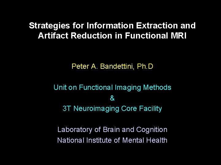 Strategies for Information Extraction and Artifact Reduction in Functional MRI Peter A. Bandettini, Ph.