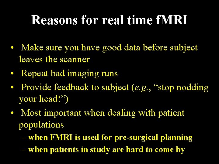 Reasons for real time f. MRI • Make sure you have good data before