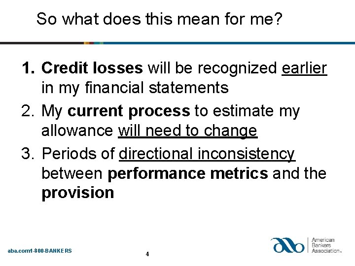 So what does this mean for me? 1. Credit losses will be recognized earlier