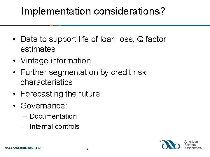 Implementation considerations? • Data to support life of loan loss, Q factor estimates •