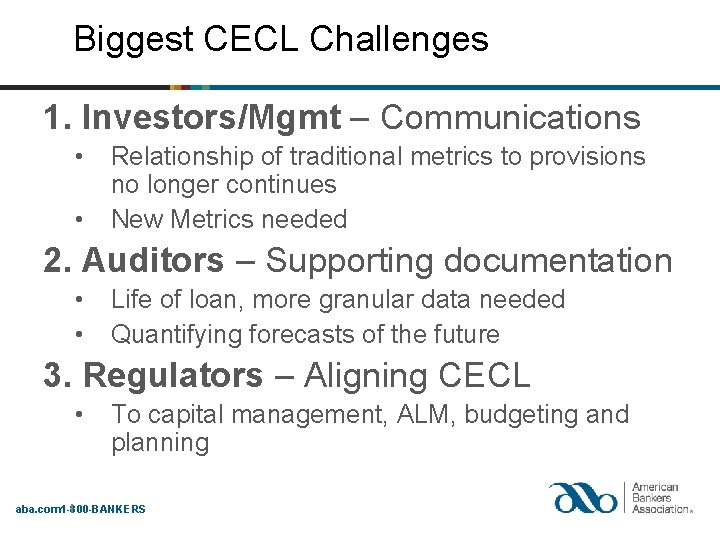 Biggest CECL Challenges 1. Investors/Mgmt – Communications • • Relationship of traditional metrics to