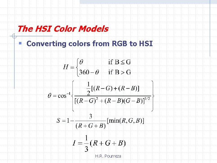 The HSI Color Models § Converting colors from RGB to HSI H. R. Pourreza