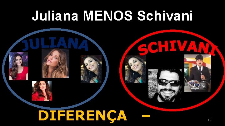 Juliana MENOS Schivani DIFERENÇA ‒ 19 