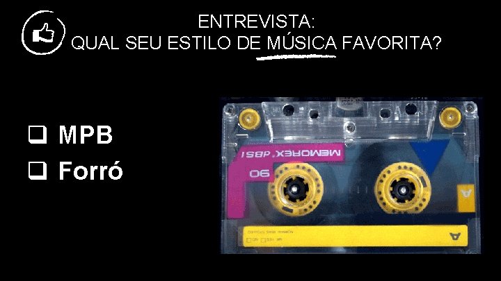 ENTREVISTA: QUAL SEU ESTILO DE MÚSICA FAVORITA? q MPB q Forró 