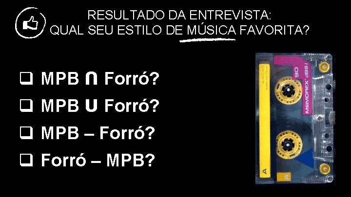 RESULTADO DA ENTREVISTA: QUAL SEU ESTILO DE MÚSICA FAVORITA? q MPB Ո Forró? q