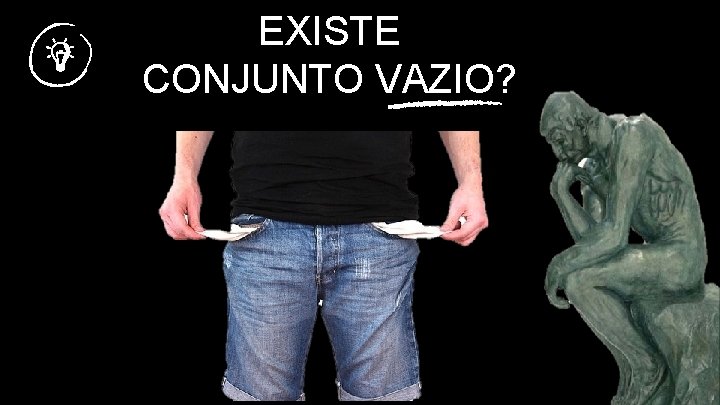 EXISTE CONJUNTO VAZIO? 