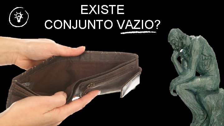 EXISTE CONJUNTO VAZIO? 